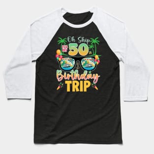 Oh Ship 50th birthday trip cruise Lover B-day Gift For Men Women Baseball T-Shirt